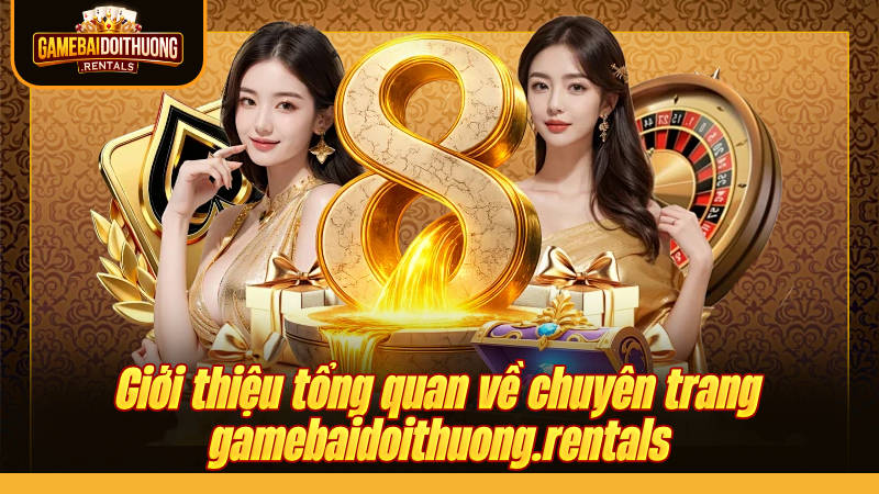 Top Cổng Game Bài Đổi Thưởng - Game Đổi Thưởng Uy Tín 2026 18 Đôi nét về nền tảng Game bài đổi thưởng