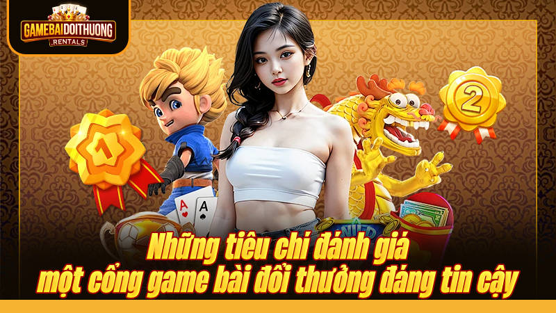 Top Cổng Game Bài Đổi Thưởng - Game Đổi Thưởng Uy Tín 2026 21 Các thước đo tiêu chuẩn cho một cổng game chất lượng